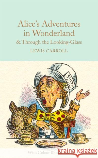 Alice's Adventures in Wonderland and Through the Looking-Glass: Colour Illustrations Lewis Carroll 9781909621589 Pan Macmillan