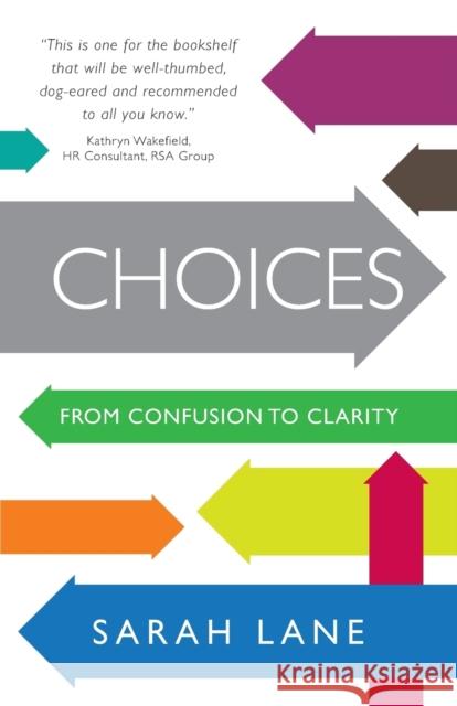 Choices - From Confusion to Clarity Lane, Sarah 9781909623446 Panoma Press