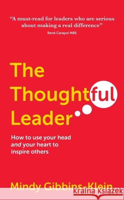 The Thoughtful Leader: How to Use Your Head and Your Heart to Inspire Others Gibbins-Klein, Mindy 9781909623934 Panoma Press Limited