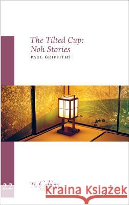 Tilted Cup: The Cahier Series 22 Paul Griffiths 9781909631021