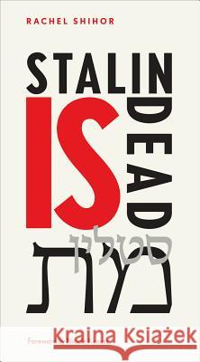 Stalin Is Dead: Stories and aphorisms on animals, poets and other earthly cr Rachel Shihor, Nicole Krauss, Ornan Rotem 9781909631144