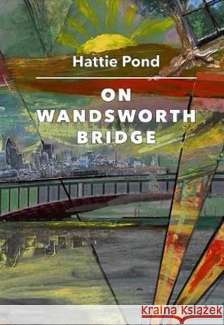 On Wandsworth Bridge Hattie Pond Num Stubbe 9781909631250