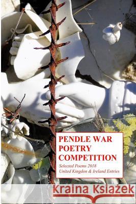 Pendle War Poetry Competition - Selected Poems 2018: United Kingdon & Ireland Entries Pendle War Poetry Paul Breeze 9781909643291 Posh Up North Publishing