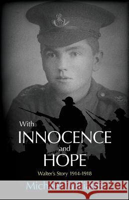 With Innocence and Hope: Walter's Story 1914 - 1918 Michael Williams 9781909644229 YouCaxton Publications