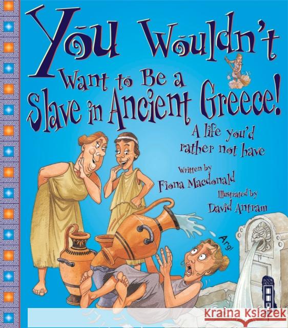 You Wouldn't Want To Be A Slave In Ancient Greece! Fiona MacDonald David Antram  9781909645264 Book House