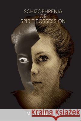 Schizophrenia or Spirit Possession MR Mike Williamson MR Dan Bernard 9781909660373 Tricorn Books