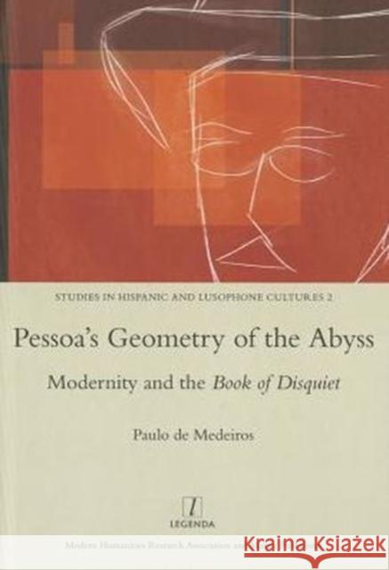 Pessoa's Geometry of the Abyss: Modernity and the Book of Disquiet  9781909662070 Legenda