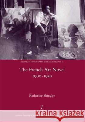 The French Art Novel 1900-1930 Katherine Schingler 9781909662230 Legenda