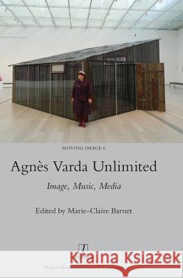 Agnès Varda Unlimited: Image, Music, Media Barnet, Marie-Claire 9781909662315