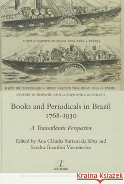 Books and Periodicals in Brazil 1768-1930: A Transatlantic Perspective Silva, Anaclaudiasurianida 9781909662322