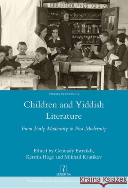 Children and Yiddish Literature from Early Modernity to Post-Modernity: From Early Modernity to Post-Modernity Estraikh, Gennady 9781909662339