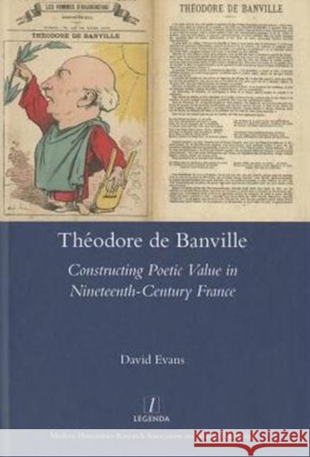 Theodore de Banville: Constructing Poetic Value in Nineteenth-Century France Evans, David 9781909662346