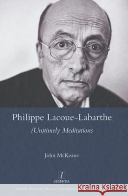 Philippe Lacoue-Labarthe: (Un)Timely Meditations McKeane, John 9781909662421 Legenda