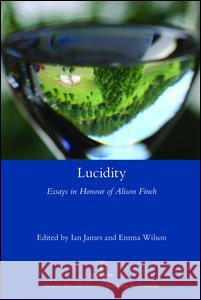 Lucidity: Essays in Honour of Alison Finch Ian James Emma Wilson 9781909662889 Legenda