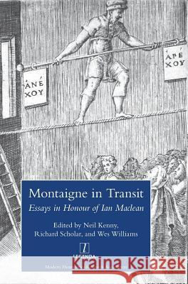 Montaigne in Transit: Essays in Honour of Ian Maclean Kenny, Neil 9781909662964 Legenda