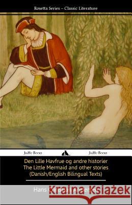 The Little Mermaid and Other Stories (Danish/English Texts) Hans Christian Andersen Tony J. Richardson 9781909669277 Jiahu Books