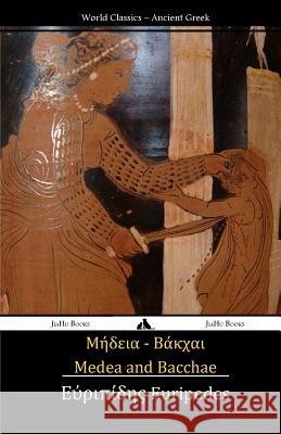 Medea and Bacchae: (ancient Greek Text) Euripedes 9781909669765