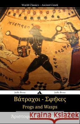 Frogs and Wasps: Ancient Greek Aristophanes 9781909669963