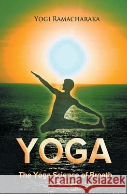 The Yoga Science of Breath Yogi Ramacharaka   9781909676886 thebignest.co.uk