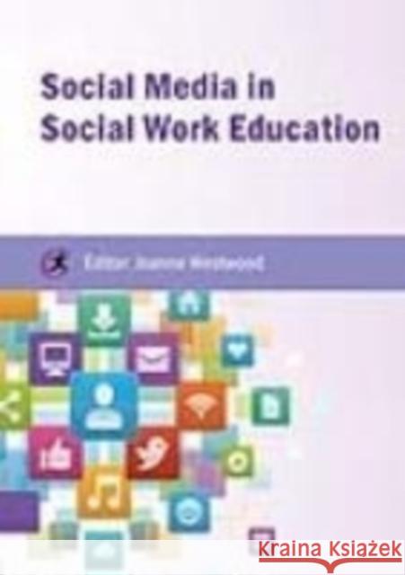 Social Media in Social Work Education Joanne Westwood 9781909682573