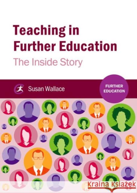 Teaching in Further Education: The Inside Story Susan Wallace 9781909682733
