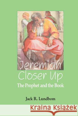 Jeremiah Closer Up: The Prophet and the Book Lundbom, Jack R. 9781909697171 Sheffield Phoenix Press Ltd