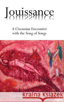 Jouissance: A Cixousian Encounter with the Song of Songs Klangwisan, Yael Cameron 9781909697249