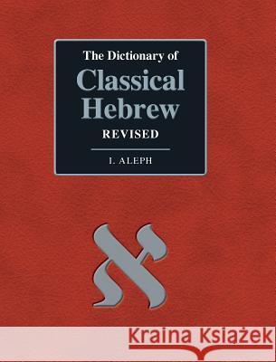 The Dictionary of Classical Hebrew. I. Aleph. Revised Edition David J. a. Clines 9781909697379