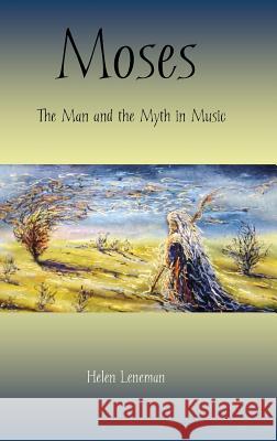 Moses: The Man and the Myth in Music Helen Leneman 9781909697447