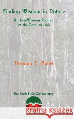 Finding Wisdom in Nature: An Eco-Wisdom Reading of the Book of Job Norman C Habel   9781909697621 Sheffield Phoenix Press Ltd