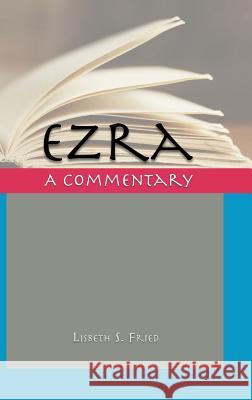 Ezra: A Commentary Lisbeth S. Fried 9781909697751