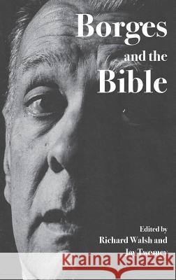 Borges and the Bible Richard Walsh Jat Twomey 9781909697775