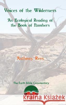 Voices of the Wilderness: An Ecological Reading of the Book of Numbers Anthony Rees 9781909697904