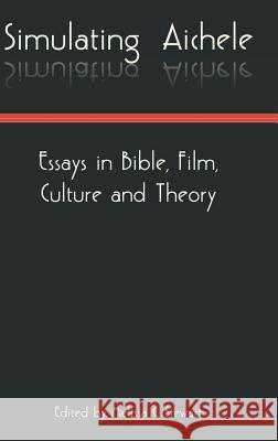 Simulatingaichele: Essays in Bible, Film, Culture and Theory Melissa C. Stewart 9781909697973 Sheffield Phoenix Press Ltd