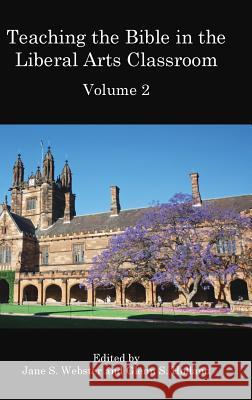 Teaching the Bible in the Liberal Arts Classroom, Volume 2 Jane S. Webster Glenn S. Holland 9781909697980