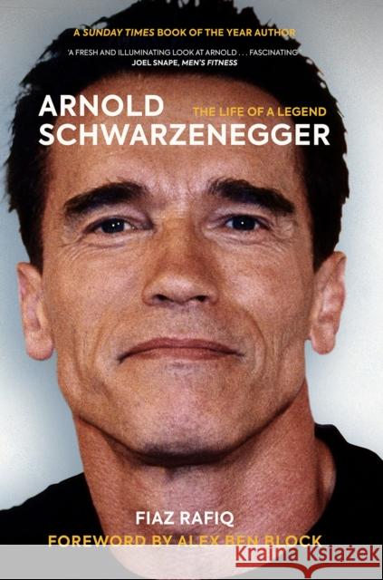 Arnold Schwarzenegger: The Life of a Legend Fiaz Rafiq 9781909715974 Birlinn General