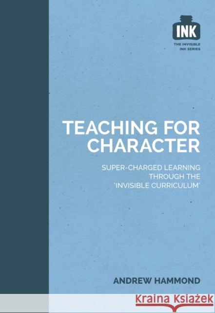 Teaching for Character Hammond, Andrew 9781909717343