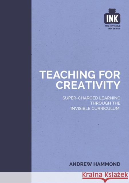 Teaching for Creativity Andrew Hammond 9781909717350