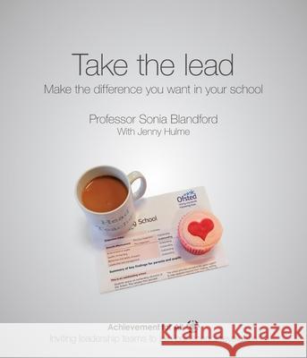 Take the Lead: Make the Difference You Want in Your School Sonia Blandford 9781909717510