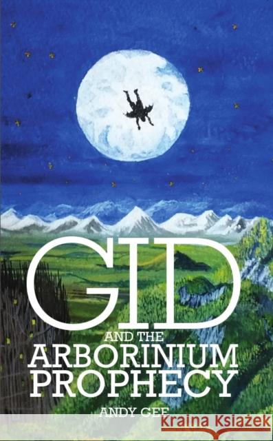 Gid and the Arborinium Prophecy Andy Gee 9781909728110