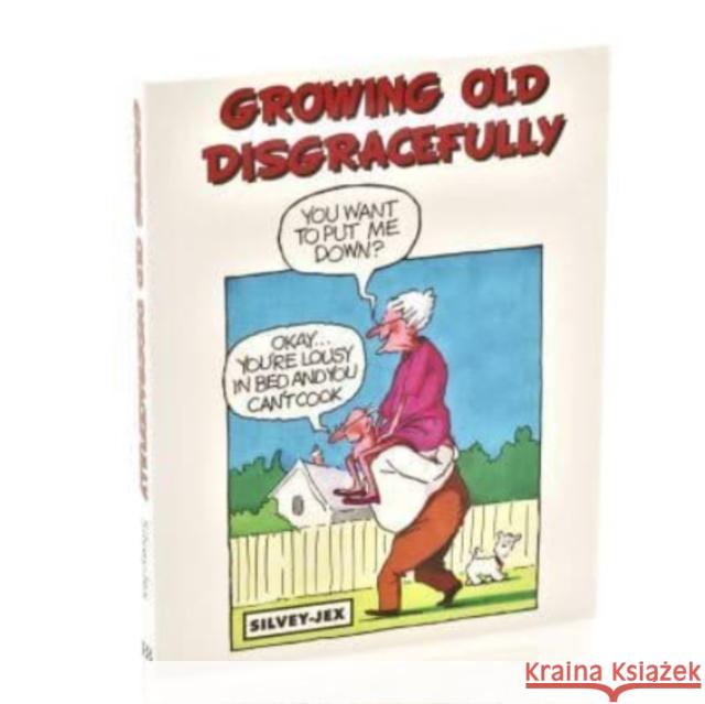 Growing Old Disgracefully: A Look to the Future Jex Silvey 9781909732247 Books By Boxer