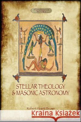 Stellar Theology and Masonic Astronomy Robert Hewitt Brown 9781909735026 Aziloth Books