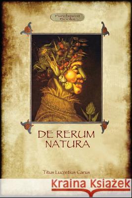 De Rerum Natura - On the Nature of Things Lucretius Carus Titus, William Ellery Leonard 9781909735057