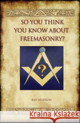 So You Think You Know about Freemasonry? (Aziloth Books) Ray Hudson 9781909735231 Aziloth Books