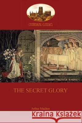 The Secret Glory Arthur Machen 9781909735378 Aziloth Books