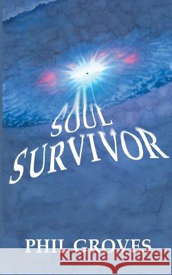 Soul Survivor Phil Groves 9781909740266 New Generation Publishing