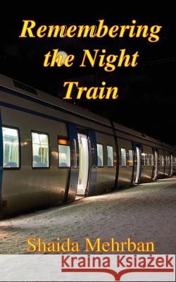 Remembering the Night Train Shaida Mehrban 9781909740433 New Generation Publishing