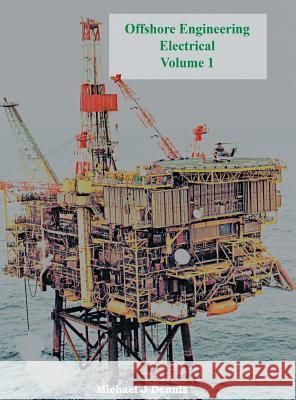 Offshore Engineering Electrical Volume 1 Michael J Dennis   9781909740464 Legend Press Ltd