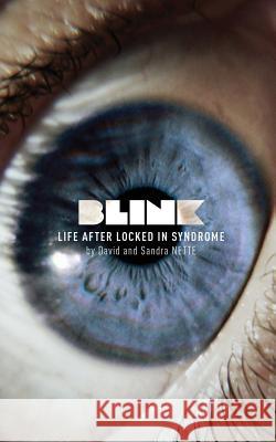 Blink: Life After Locked-In Syndrome David Nette, Sandra Nette 9781909740549