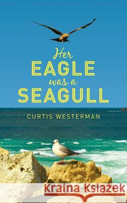 Her Eagle Was a Seagull Curtis Westerman 9781909740679 New Generation Publishing